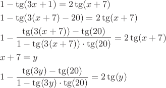 $$\begin{align*}
&1-\tg(3x+1)=2\tg(x+7)\\
&1-\tg(3(x+7)-20)=2\tg(x+7)\\
&1-\dfrac{\tg(3(x+7))-\tg(20)}{1-\tg(3(x+7))\cdot\tg(20)}=2\tg(x+7)\\
&x+7=y\\
&1-\dfrac{\tg(3y)-\tg(20)}{1-\tg(3y)\cdot\tg(20)}=2\tg(y)\\
\end{align*}
$$