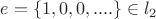 $e = \left\{ 1, 0, 0, ....\right\} \in l_{2}$