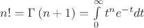 $n! = \Gamma \left( {n + 1} \right) = \int\limits_0^\infty  {t^n e^{ - t} dt} $