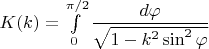 $K(k)=\int\limits_0^{\pi/2}\dfrac{d\varphi}{\sqrt{1-k^2\sin^2\varphi}}$