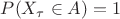 $P(X_\tau\in A)=1$