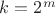 $k=2^{m}$