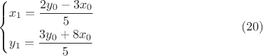 $$
\left\{ \begin{gathered}
  x_1  = \frac{{2y_0  - 3x_0 }}
{5} \hfill \\
  y_1  = \frac{{3y_0  + 8x_0 }}
{5} \hfill \\ 
\end{gathered}  \right \eqno(20)
$$