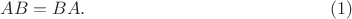 $$AB=BA. \eqno{(1)}$$