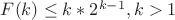 $F(k)\le k*2^{k-1},k>1$