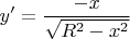 $y'=\dfrac{-x}{\sqrt{R^2-x^2}}$