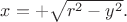 $x=+\sqrt{r^2-y^2}.$