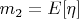 $m_2=E[\eta]$