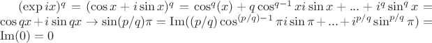 $(\exp ix)^q=(\cos x+i\sin x)^q=\cos^q(x)+q\cos^{q-1} xi\sin x+...+i^q\sin^q x =\cos qx+i\sin qx \rightarrow \sin (p/q)\pi=\operatorname{Im}((p/q)\cos^{(p/q)-1} \pi i\sin \pi +...+i^{p/q}\sin^{p/q} \pi)=\operatorname{Im}(0)=0$