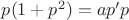 $p(1+p^{2})=ap'p$
