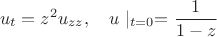 $$u_t=z^2u_{zz},\quad u\mid_{t=0}=\frac{1}{1-z}$$