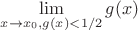 $\lim\limits_{x \to x_0,\\g(x) < 1/2} g(x)$