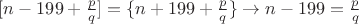 $[n-199+\frac{p}{q}]=\{n+199+\frac{p}{q}\} \to  n-199=\frac{p}{q}$