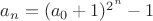 $a_n=(a_0+1)^{2^n}-1$
