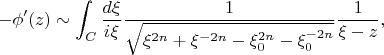 $$
-\phi'(z)\sim\int_C\frac{d\xi}{i\xi}
\frac1{\sqrt{\xi^{2n}+\xi^{-2n}
-\xi_0^{2n}-\xi_0^{-2n}}}\frac1{\xi-z},
$$