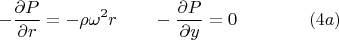$$-\frac{\partial P}{\partial r}=-\rho\omega^2r\qquad-\frac{\partial P}{\partial y}=0\qquad\qquad(4a)$$