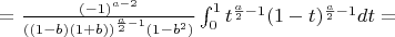 $=\frac{ (-1)^{a-2} }{((1-b)(1+b))^{\frac{a}{2}-1}(1-b^2)} \int_{0}^{1} t^{\frac{a}{2}-1} (1-t)^{\frac{a}{2}-1}dt=$