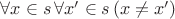 $\forall x\in s\,\forall x'\in s\,(x\ne x')$