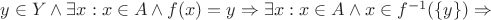 $y\in Y\wedge\exists x: x\in A\wedge f(x)=y\Rightarrow\exists x: x\in A\wedge x\in f^{-1}(\{y\})\Rightarrow$