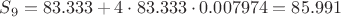 $S_{9} = 83.333 + 4 \cdot 83.333 \cdot 0.007974 = 85.991$