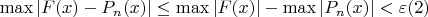 $\max|F(x)-P_n(x)|\leq\max|F(x)|-\max|P_n(x)|<\varepsilon                (2)$