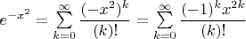 $ e^{-x^2} = \sum\limits_{k = 0}^{\infty}\dfrac{(-x^2)^k}{(k)!} = \sum\limits_{k = 0}^{\infty}\dfrac{(-1)^kx^{2k}}{(k)!}$