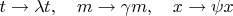 $t\to\lambda t,\quad m\to\gamma m,\quad x\to \psi x$