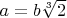 $a=b\sqrt[3]{2}$
