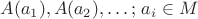 $A(a_1),A(a_2),\ldots;\,a_i\in M$