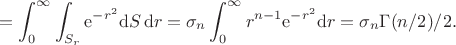 $$=\int_0^\infty\int_{S_r}\mathrm e^{-r^2}\mathrm dS\,\mathrm dr=\sigma_n\int_0^\infty r^{n-1}\mathrm e^{-r^2}\mathrm dr=\sigma_n\Gamma(n/2)/2.$$
