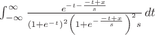 $\int_{-\infty }^{\infty } \frac{e^{-t-\frac{-t+x}{s}}}{\left(1+e^{-t}\right)^2 \left(1+e^{-\frac{-t+x}{s}}\right)^2 s} \, dt$