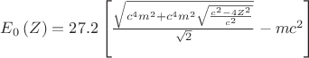 ${E}_{0}\left(Z \right)=27.2\left[\frac{\sqrt{{c}^{4}{m}^{2}+{c}^{4}{m}^{2}\sqrt{\frac{{c}^{2}-4{Z}^{2}}{{c}^{2}}}}}{\sqrt{2}}-m{c}^{2} \right]$