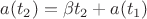 $a(t_2)=\beta t_2+a(t_1)$