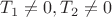 $T_1\not=0,T_2\not=0$