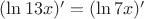 $(\ln 13x)' =(\ln 7x)'$