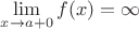 $\lim\limits_{x\to a+0} f(x)=\infty$