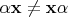 $\alpha\mathbf{x} \ne \mathbf{x}\alpha$