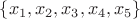 $\{x_1,x_2,x_3,x_4,x_5\}$