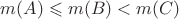 $m(A) \leqslant m(B) < m(C)$ $m(A) \leqslant m(B) < m(C)$