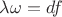 $\lambda\omega=df$