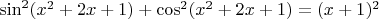 $\sin^2(x^2+2x+1)+\cos^2(x^2+2x+1)=(x+1)^2$