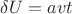 $\delta U=avt$