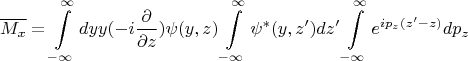 $$ \overline{M_x}=\int\limits_{-\infty}^{\infty}dyy(-i\frac{\partial}{\partial z})\psi(y,z)\int\limits_{-\infty}^{\infty}\psi^*(y,z')dz'\int\limits_{-\infty}^{\infty}e^{ip_z(z'-z)}dp_z$$