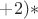 $+2)*$