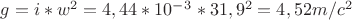 $g=i*w^2=4,44*10^-^3*31,9^2=4,52m/c^2$