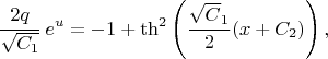 $${2q\over\sqrt{C_1}}\,e^u=-1+\th^2\left({\sqrt C_1\over 2}(x+C_2)\right),$$