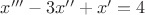 ${x}'''-3{x}''+{x}'=4$