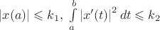 $|x(a)| \leqslant k_{1},\; \int\limits_{a}^{b} \left| x'(t) \right| ^{2} dt \leqslant k_{2}$