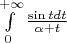 $\int\limits_0^{+\infty}\frac{\sin t dt}{\alpha +t}$