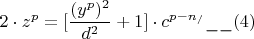 \[
2 \cdot z^p  = [\frac{{(y^p )^2 }}{{d^2 }} +1 ] \cdot c^{p - n_/ } \_\_(4)
\]